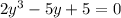 2y^{3} -5y+5=0