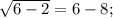 \sqrt{6-2} =6-8;