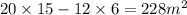 20 \times 15 - 12 \times 6 = 228 m {}^{2}