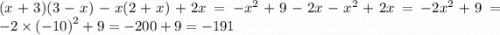 (x+3)(3-x) - x(2+ x)+ 2x = - {x}^{2} + 9 - 2x - {x}^{2} + 2x = - 2 {x}^{2} + 9 = - 2 \times ( { - 10)}^{2} + 9 = - 200 + 9 = - 191