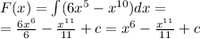 F(x) = \int\limits(6 {x}^{5} - {x}^{10} )dx = \\ = \frac{6 {x}^{6} }{6} - \frac{ {x}^{11} }{11} + c = {x}^{6} - \frac{ {x}^{11} }{11} + c