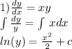 1) \frac{dy}{dx} = xy \\ \int\limits \frac{dy}{y} = \int\limits \: xdx \\ ln(y) = \frac{ {x}^{2} }{2} + c