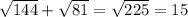 \sqrt{144} + \sqrt{81} = \sqrt{225} = 15