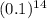 (0.1)^{14}