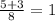 \frac{5+3}{8} = 1