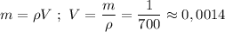 m = \rho V\ ;\ V = \dfrac{m}{\rho} = \dfrac{1}{700} \approx 0,0014