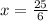 x = \frac{25}{6}