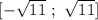 [-\sqrt{11}\ ;\ \sqrt{11}]