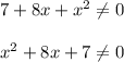 7+8x+x^2 \neq 0\\\\x^2 + 8x + 7 \neq 0