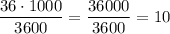 \dfrac{36\cdot 1000}{3600} = \dfrac{36000}{3600} = 10