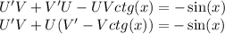 U'V + V'U - UVctg(x) = - \sin(x) \\ U'V+ U(V'- Vctg(x)) = - \sin(x)