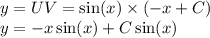 y = UV = \sin(x) \times ( - x + C) \\ y = - x \sin(x) + C \sin(x)