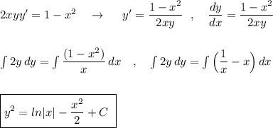 2xyy'=1-x^2\ \ \ \to \ \ \ \ y'=\dfrac{1-x^2}{2xy}\ \ ,\ \ \ \dfrac{dy}{dx}=\dfrac{1-x^2}{2xy}\\\\\\\int 2y\, dy=\int \dfrac{(1-x^2)}{x}\, dx\ \ \ ,\ \ \ \int 2y\, dy=\int \Big(\dfrac{1}{x}-x\Big)\, dx \\\\\\\boxed {y^2=ln|x|-\dfrac{x^2}{2}+C\ }