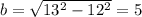 b=\sqrt{13^{2}-12^{2} }=5