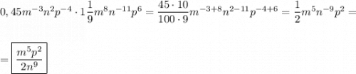 0,45m^{-3}n^2p^{-4} \cdot 1\dfrac{1}{9}m^8n^{-11}p^6 = \dfrac{45\cdot 10}{100\cdot 9}m^{-3+8}n^{2-11}p^{-4+6} = \dfrac{1}{2}m^5n^{-9}p^2 =\\\\\\= \boxed{\dfrac{m^5p^2}{2n^9}}