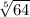 \sqrt[5]{64} \\