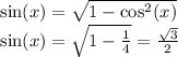 \sin(x) = \sqrt{1 - { \cos}^{2} (x)} \\ \sin(x) = \sqrt{1 - \frac{1}{4} } = \frac{ \sqrt{3} }{2}