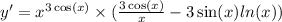 y' = {x}^{3 \cos(x) } \times ( \frac{3 \cos(x) }{x} - 3 \sin(x) ln(x) ) \\