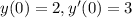 y(0) = 2,y'(0) = 3