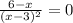 \frac{6-x}{(x-3)^{2} }=0