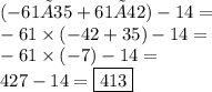 (-61×35+61×42)-14 = \\ - 61 \times ( - 42 + 35) - 14= \\ - 61 \times ( - 7) - 14 = \\ 427 - 14 =\boxed{413}