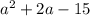 a^{2} + 2a - 15