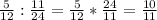 \frac{5}{12} :\frac{11}{24} =\frac{5}{12} *\frac{24}{11}=\frac{10}{11}