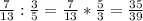 \frac{7}{13} :\frac{3}{5} =\frac{7}{13}* \frac{5}{3} =\frac{35}{39}