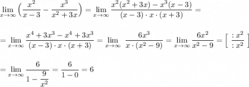 \lim\limits_{x \to \infty}\Big(\dfrac{x^2}{x-3}-\dfrac{x^3}{x^2+3x}\Big)=\lim\limits_{x \to \infty}\dfrac{x^2(x^2+3x)-x^3(x-3)}{(x-3)\cdot x\cdot (x+3)}=\\\\\\=\lim\limits_{x \to \infty}\dfrac{x^4+3x^3-x^4+3x^3}{(x-3)\cdot x\cdot (x+3)}=\lim\limits_{x \to \infty}\ \dfrac{6x^3}{x\cdot (x^2-9)}=\lim\limits_{x \to \infty}\dfrac{6x^2}{x^2- 9}=\Big[\ \dfrac{:x^2}{:x^2}\ \Big]\\\\\\=\lim\limits_{x \to \infty}\dfrac{6}{1-\dfrac{9}{x^2}}=\dfrac{6}{1-0}=6