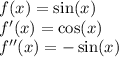 f(x) = \sin(x) \\ f'(x) = \cos(x) \\ f''(x) = - \sin(x)