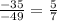 \frac{ - 35}{ - 49} = \frac{5}{7}