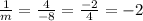 \frac{1}{m} =\frac{4}{-8} =\frac{-2}{4} = -2