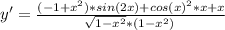 y'=\frac{(-1+x^{2})*sin(2x)+cos(x)^{2}*x+x }{\sqrt[ ]{1-x^{2} } *(1-x^{2} )}