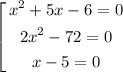 \left[\begin{gathered}x^2 + 5x - 6 = 0\\2x^2 - 72 = 0\\x-5 = 0\end{gathered}