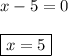 x - 5 = 0\\\\\boxed{x = 5}