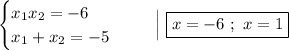 \begin{equation*}\begin{cases}x_{1}x_{2} = -6\\x_{1} + x_{2} = -5\end{cases}\end{equation*}\ \ \ \ \ \Big| \boxed{x = - 6\ ;\ x = 1}