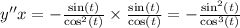 y''x = - \frac{ \sin(t) }{ { \cos}^{2} (t)} \times \frac{ \sin(t) }{ \cos(t) } = - \frac{ { \sin }^{2} (t)}{ { \cos}^{3}(t) }