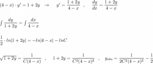 (4-x)\cdot y'=1+2y\ \ \to \ \ \ \ y'=\dfrac{1+2y}{4-x}\ \ ,\ \ \ \ \dfrac{dy}{dx}=\dfrac{1+2y}{4-x}\\\\\\\int \dfrac{dy}{1+2y}=\int \dfrac{dx}{4-x}\\\\\\\dfrac{1}{2}\cdot ln|1+2y|=-ln|4-x|-lnC\\\\\\\sqrt{1+2y}=\dfrac{1}{C(4-x)}\ \ ,\ \ \ \ 1+2y=\dfrac{1}{C^2(4-x)^2}\ \ ,\ \ \ y_{obs}=\dfrac{1}{2C^2(4-x)^2}-\dfrac{1}{2}