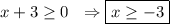 x + 3 \geq 0\ \ \Rightarrow \boxed{x \geq -3}