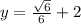 y=\frac{\sqrt{6} }{6} + 2\\