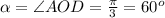 \alpha = \angle{AOD} = \frac{\pi}{3} = 60^{o}