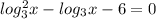 log_3^2x-log_3x-6=0