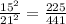 \frac{15^{2} }{21^{2} } =\frac{225}{441}