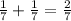 \frac{1}{7} + \frac{1}{7} = \frac{2}{7}