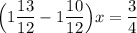 \Big (1\dfrac{13}{12}-1\dfrac{10}{12}\Big )x = \dfrac{3}{4}