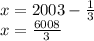 x = 2003 - \frac{1}{3 } \\ x = \frac{6008}{3}