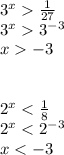 3^{x} \frac{1}{27} \\3^{x} 3^{-3} \\x -3\\\\\\2^{x} < \frac{1}{8}\\2^{x} < 2^{-3} \\x < -3