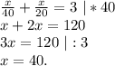 \frac{x}{40}+\frac{x}{20}=3\ |*40 \\x+2x=120\\3x=120\ |:3\\x=40.