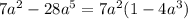 7a^2-28a^5 = 7a^2(1- 4a^3 )