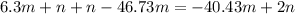 6.3m + n + n - 46.73m = - 40.43m + 2n